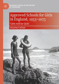 bokomslag Approved Schools for Girls in England, 1933-1973