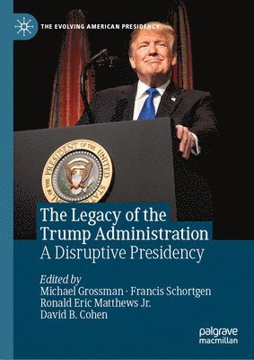 Michael Grossman, Francis Schortgen, Ronald Eric Matthews Jr., David B. Cohen - Legacy of the Trump Administration, Inbunden