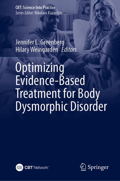 Jennifer L. Greenberg, Hilary Weingarden - Optimizing Evidence-Based Treatment for Body Dysmorphic Disorder, Inbunden