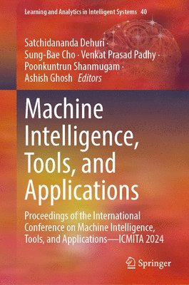 Satchidananda Dehuri, Sung-Bae Cho, Venkat Prasad Padhy, Poonkuntrun Shanmugam, Ashish Ghosh - Machine Intelligence, Tools, and Applications, Inbunden