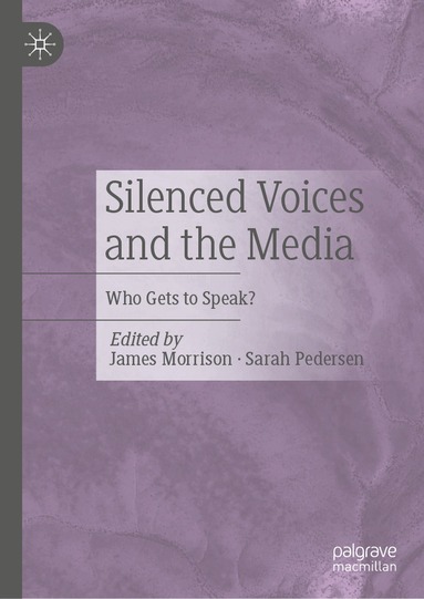 James Morrison, Sarah Pedersen - Silenced Voices and the Media, Inbunden