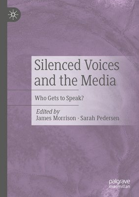 James Morrison, Sarah Pedersen - Silenced Voices and the Media, Inbunden