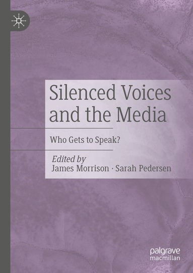 James Morrison, Sarah Pedersen - Silenced Voices and the Media, Häftad