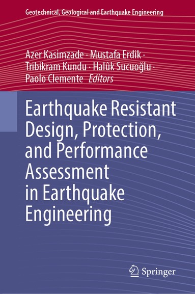 Azer Kasimzade, Mustafa Erdik, Tribikram Kundu, Halûk Sucuoğlu, Paolo Clemente - Earthquake Resistant Design, Protection, and Performance Assessment in Earthquake Engineering, Inbunden
