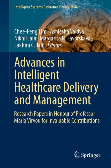 Chee-Peng Lim, Ashlesha Vaidya, Nikhil Jain, Margarita N. Favorskaya, Lakhmi C. Jain - Advances in Intelligent Healthcare Delivery and Management, Inbunden