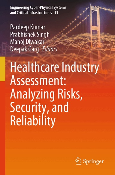Pardeep Kumar, Prabhishek Singh, Manoj Diwakar, Deepak Garg - Healthcare Industry Assessment: Analyzing Risks, Security, and Reliability, Häftad