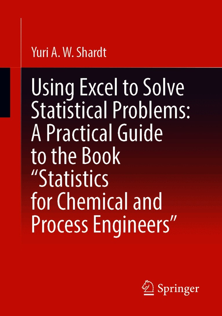 Using Excel to Solve Statistical Problems: A Practical Guide to the Book “Statistics for Chemical and Process Engineers”