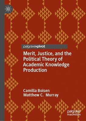 bokomslag Merit, Justice, and the Political Theory of Academic Knowledge Production