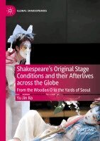 Yu Jin Ko - Shakespeare's Original Stage Conditions and their Afterlives across the Globe, Häftad
