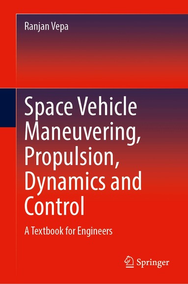 Ranjan Vepa - Space Vehicle Maneuvering, Propulsion, Dynamics and Control, Inbunden