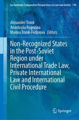 bokomslag Non-Recognized States in the Post-Soviet Region under International Trade Law, Private International Law and International Civil Procedure