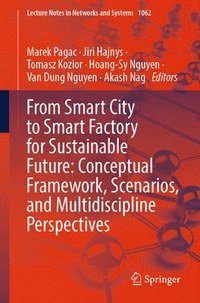 bokomslag From Smart City to Smart Factory for Sustainable Future: Conceptual Framework, Scenarios, and  Multidiscipline Perspectives