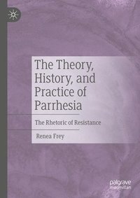 bokomslag The Theory, History, and Practice of Parrhesia