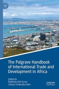 bokomslag The Palgrave Handbook of International Trade and Development in Africa