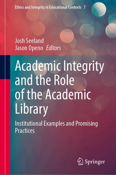 Josh Seeland, Jason Openo - Academic Integrity and the Role of the Academic Library, Inbunden