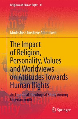 Modestus Chiedozie Adimekwe - Impact of Religion, Personality, Values and Worldviews on Attitudes Towards Human Rights, Inbunden