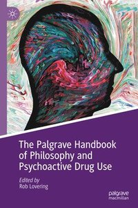 bokomslag The Palgrave Handbook of Philosophy and Psychoactive Drug Use