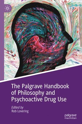 Rob Lovering - Palgrave Handbook of Philosophy and Psychoactive Drug Use, Inbunden
