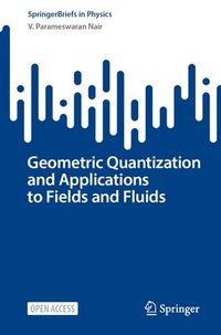 bokomslag Geometric Quantization and Applications to Fields and Fluids