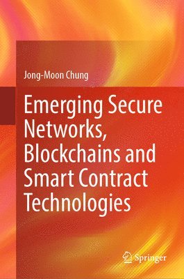 Jong-Moon Chung - Emerging Secure Networks, Blockchains and Smart Contract Technologies, Inbunden