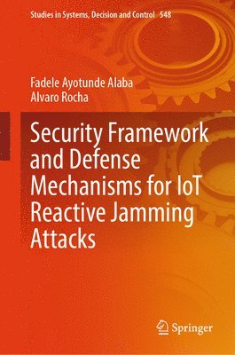 bokomslag Security Framework and Defense Mechanisms for IoT Reactive Jamming Attacks