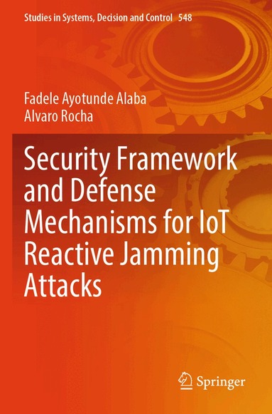 Fadele Ayotunde Alaba, Alvaro Rocha - Security Framework and Defense Mechanisms for IoT Reactive Jamming Attacks, Häftad