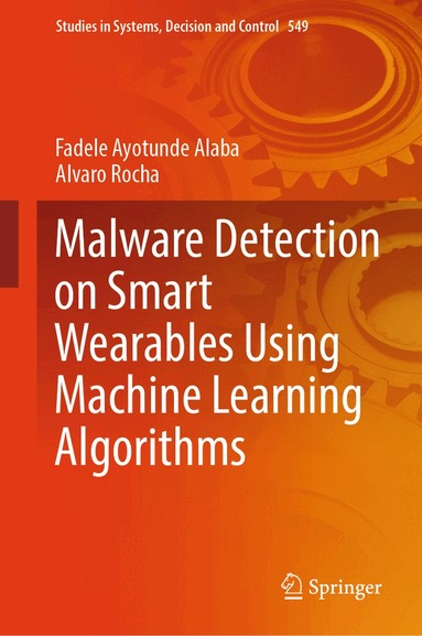 Fadele Ayotunde Alaba, Alvaro Rocha - Malware Detection on Smart Wearables Using Machine Learning Algorithms, Inbunden