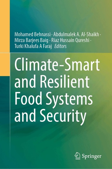 Mohamed Behnassi, Abdulmalek A. Al-Shaikh, Riaz Hussain Qureshi, Mirza Barjees Baig, Turki Khalufa A. Faraj - Climate-Smart and Resilient Food Systems and Security, Inbunden