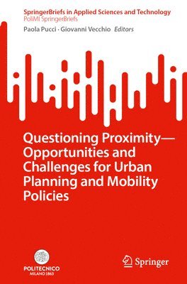 Paola Pucci, Giovanni Vecchio - Questioning Proximity - Opportunities and Challenges for Urban Planning and Mobility Policies, Häftad