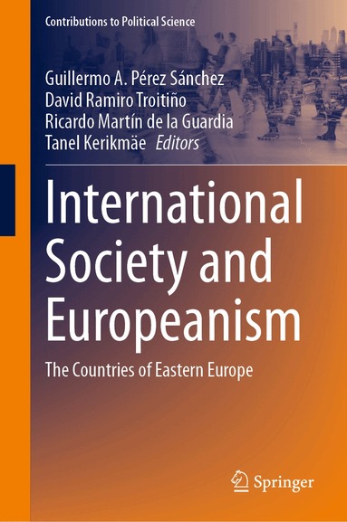 Guillermo A. Pérez Sánchez, David Ramiro Troitiño, Ricardo Martín de la Guardia, Tanel Kerikmäe - International Society and Europeanism, Inbunden