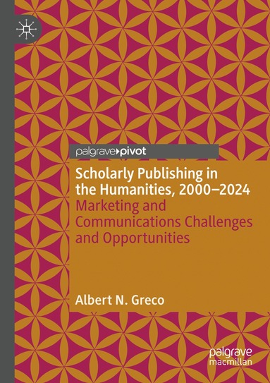Albert N. Greco - Scholarly Publishing in the Humanities, 2000-2024, Häftad