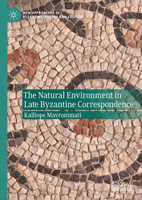 bokomslag The Natural Environment in Late Byzantine Correspondence