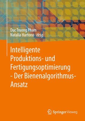 bokomslag Intelligente Produktions- und Fertigungsoptimierung - Der Bienenalgorithmus-Ansatz