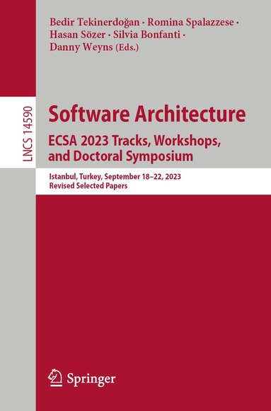 Bedir Tekinerdoğan, Romina Spalazzese, Hasan Sözer, Silvia Bonfanti, Danny Weyns - Software Architecture. ECSA 2023 Tracks, Workshops, and Doctoral Symposium, Häftad
