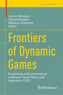 Leon A. Petrosyan, Vladimir Mazalov, Nikolay A. Zenkevich - Frontiers of Dynamic Games, Inbunden