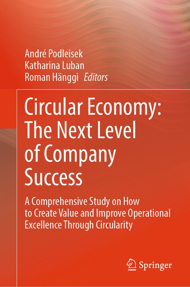 André Podleisek, Katharina Luban, Roman Hänggi, Andre Podleisek, Roman Hanggi, Katharina Podleisek, André - Circular Economy: The Next Level of Company Success, Inbunden