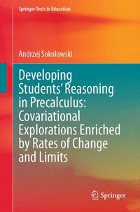 bokomslag Developing Students' Reasoning in Precalculus: Covariational Explorations Enriched by Rates of Change and Limits