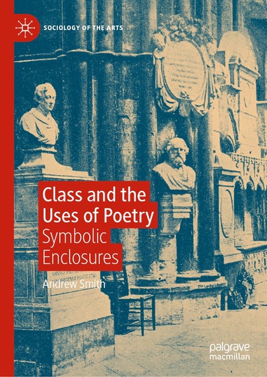 Andrew Smith - Class and the Uses of Poetry, Inbunden