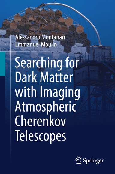 Alessandro Montanari, Emmanuel Moulin - Searching for Dark Matter with Imaging Atmospheric Cherenkov Telescopes, Häftad