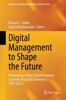 Richard C. Geibel, Shalva Machavariani - Digital Management to Shape the Future, Inbunden
