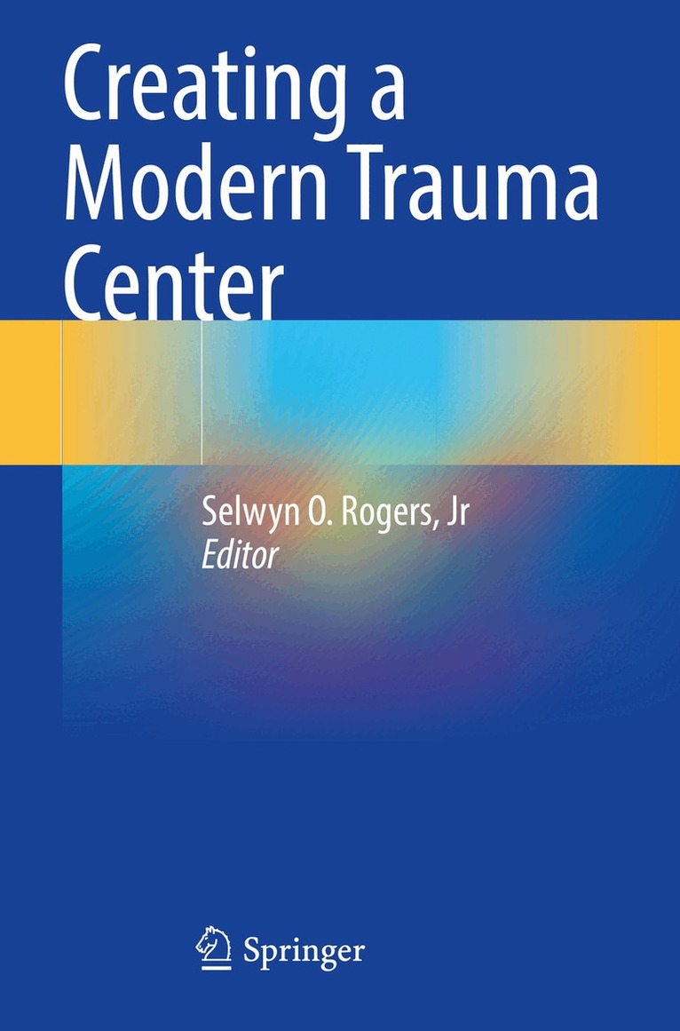 Selwyn O. Rogers, Jr - Creating a Modern Trauma Center, Häftad