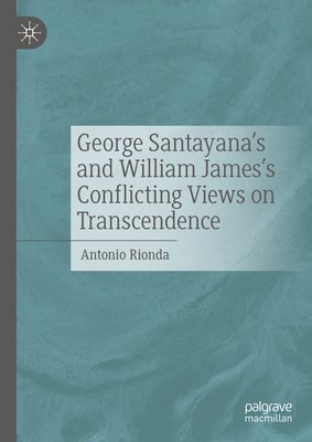 bokomslag George Santayana's and William James's Conflicting Views on Transcendence