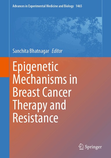 Sanchita Bhatnagar - Epigenetic Mechanisms in Breast Cancer Therapy and Resistance, Inbunden