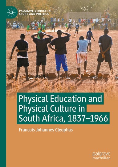 Francois Johannes Cleophas - Physical Education and Physical Culture in South Africa, 1837-1966, Inbunden
