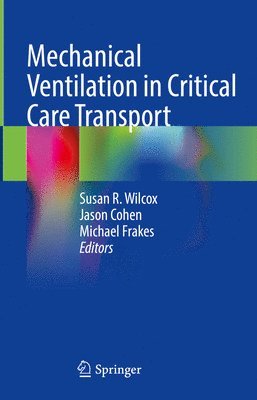 Susan R. Wilcox, Jason Cohen, Michael Frakes, Jason Cohen - Mechanical Ventilation in Critical Care Transport, Inbunden