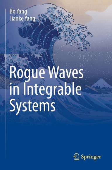 Bo Yang, Jianke Yang - Rogue Waves in Integrable Systems, Häftad