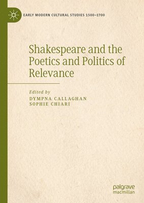 bokomslag Shakespeare and the Poetics and Politics of Relevance