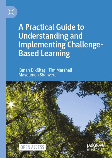 Kenan Dikilitaş, Tim Marshall, Masoumeh Shahverdi - Practical Guide to Understanding and Implementing Challenge-Based Learning, Häftad