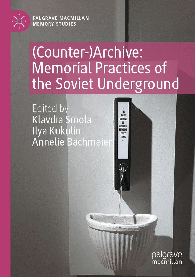 Klavdia Smola, Ilya Kukulin, Annelie Bachmaier - (Counter-)Archive: Memorial Practices of the Soviet Underground, Häftad