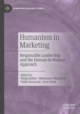 Philip Kotler, Waldemar Pfoertsch, Fabio Ancarani, Ivan Ureta - Humanism in Marketing, Inbunden